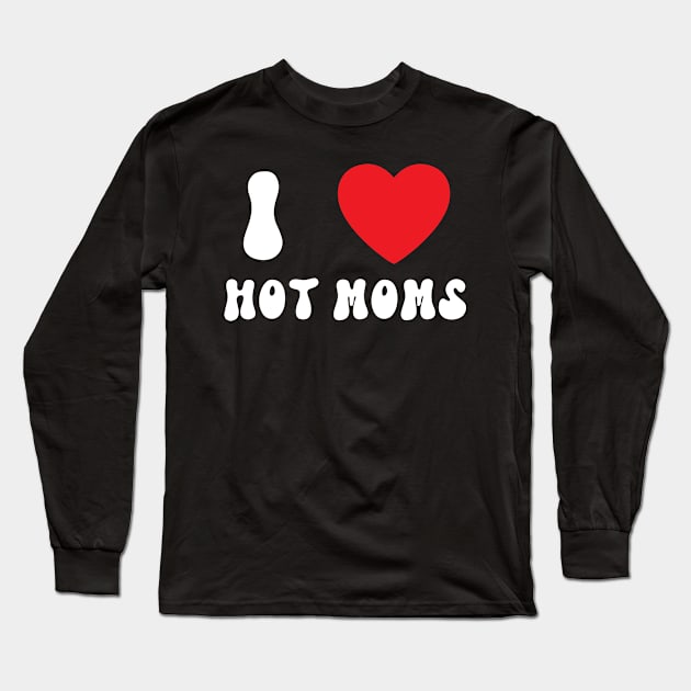 I Love Heart Hot Moms Long Sleeve T-Shirt by BobaPenguin